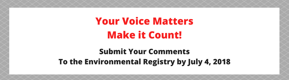 Your voice matters. Make it Count! Submit your comments to the environmental registry by July 4 2018.
